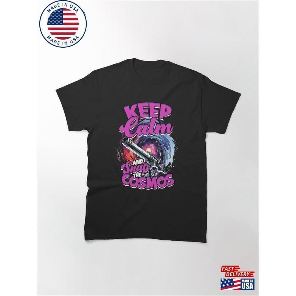 Astrophotography Keep Calm And Snap The Cosmos Classic T-Shirt Unisex